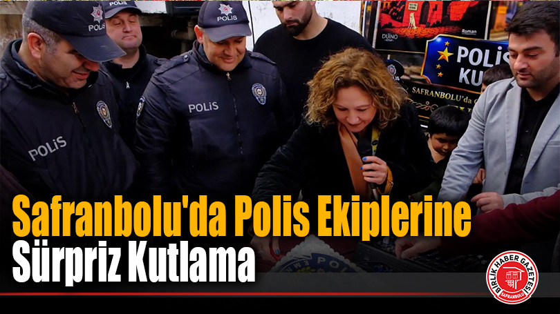 Safranbolu’da Polis Ekiplerine Sürpriz Kutlama
