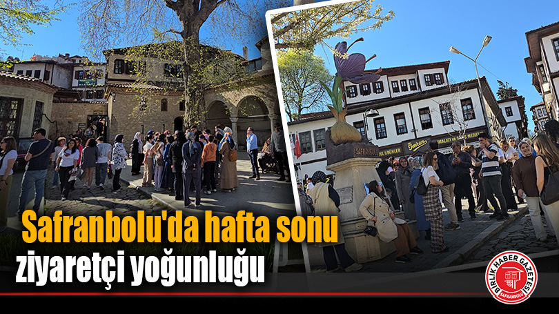 Safranbolu’da hafta sonu ziyaretçi yoğunluğu
