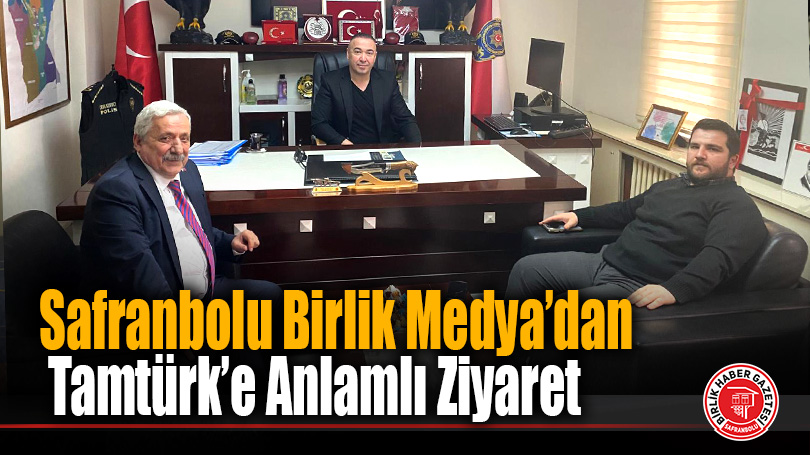 Birlik Medya’dan Emniyet Müdürü Tamtürk’e Anlamlı Ziyaret