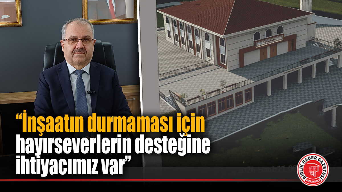 “İnşaatın durmaması için hayırseverlerin desteğine ihtiyacımız var”