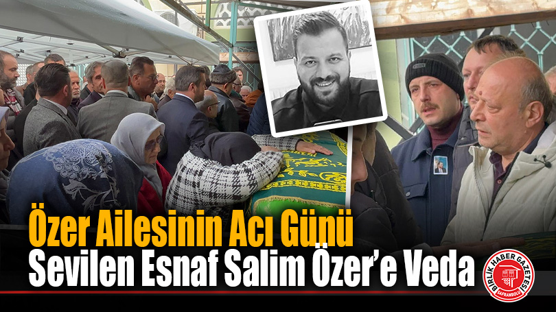 Karabük’te Genç Esnafın Vefatı Yürekleri Dağladı: Salim Özer Dualarla Uğurlanıyor.