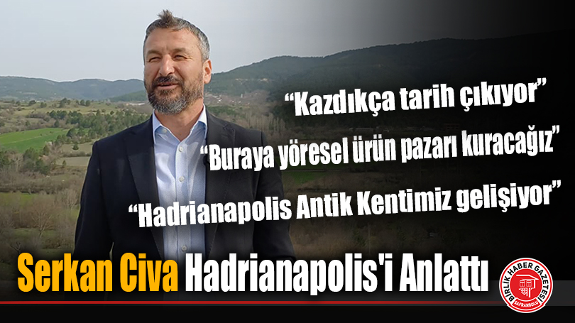 Serkan Civa Hadrianapolis’i Anlattı