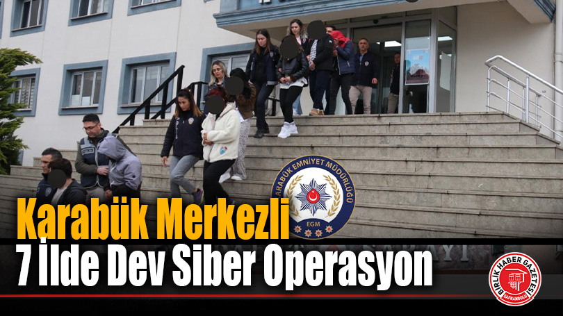 Karabük Merkezli 7 İlde Dev Siber Operasyon