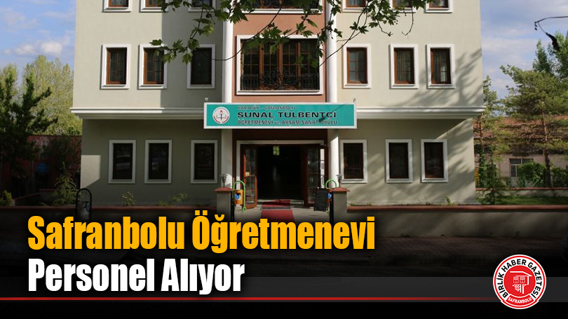 Safranbolu Öğretmenevi Personel Alıyor