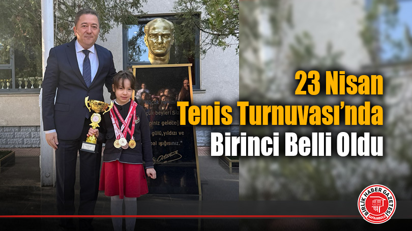 23 Nisan Tenis Turnuvası’nda Birinci Belli Oldu