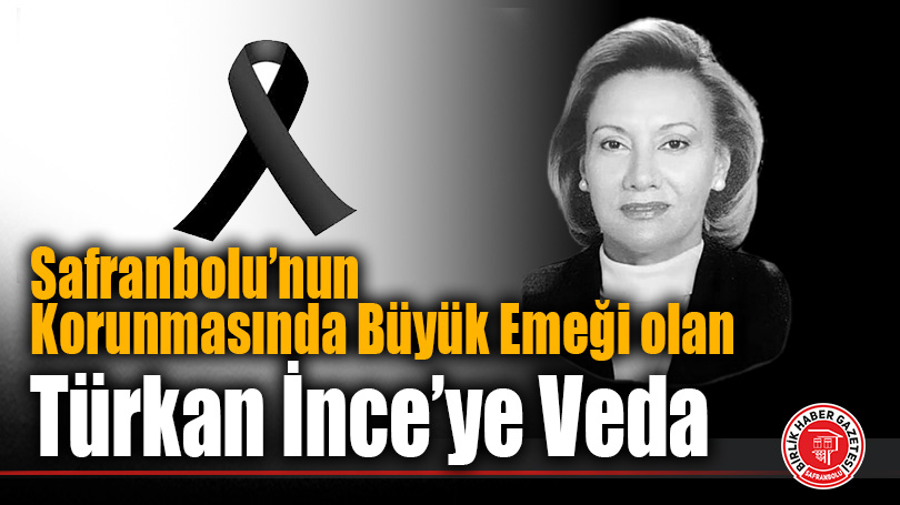 Safranbolu’nun Korunmasında Büyük Emeği olan Türkan İnce’ye Veda