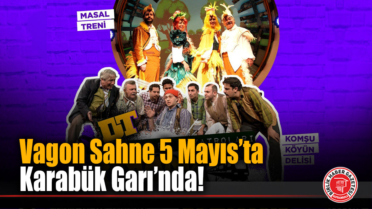 Karabük Garı Sahneye Dönüşüyor: “Vagon Sahne” 5 Mayıs’ta Şehrimizde!