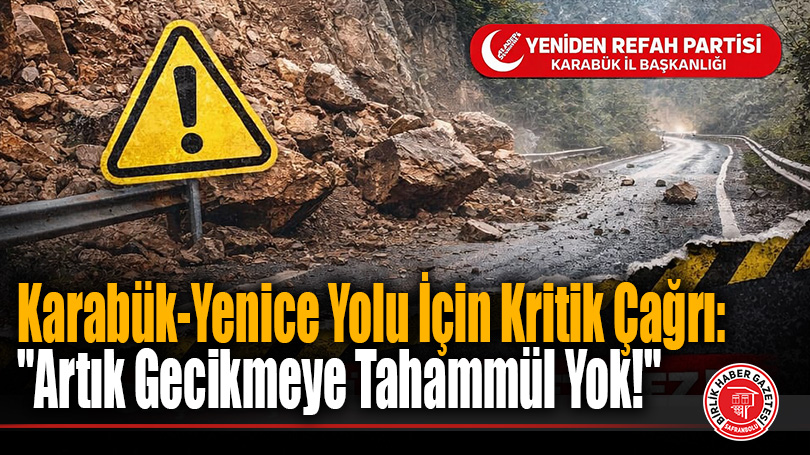 Karabük-Yenice Yolu İçin Kritik Çağrı: “Artık Gecikmeye Tahammül Yok!”