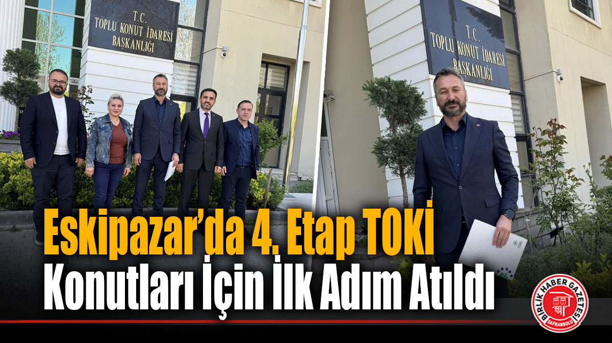 Eskipazar’da 4. Etap TOKİ Konutları İçin İlk Adım Atıldı