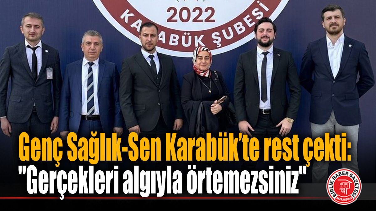 Genç Sağlık-Sen Karabük’te rest çekti: “Gerçekleri algıyla örtemezsiniz”