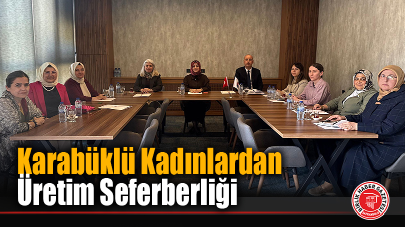 Karabüklü Kadınlardan Üretim Seferberliği