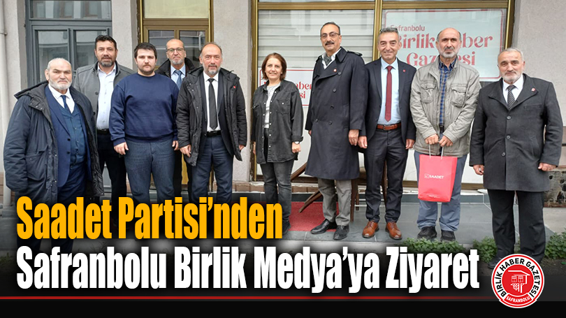 Saadet Partisi’nden Safranbolu Birlik Medya’ya Ziyaret