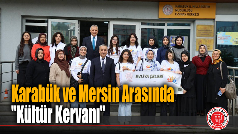 Karabük ve Mersin Arasında “Kültür Kervanı”