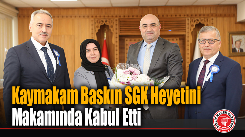 Kaymakam Baskın SGK Heyetini Makamında Kabul Etti