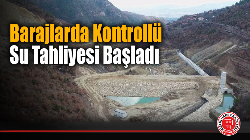 Barajlarda Kontrollü Su Tahliyesi Başladı