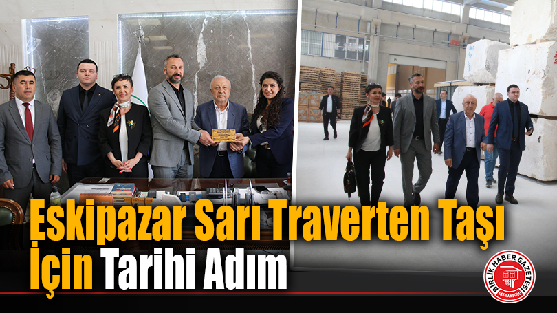 Eskipazar Sarı Traverten Taşı İçin Tarihi Adım