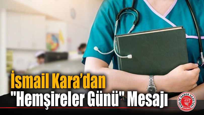 Karabük İl Sağlık Müdürü Kara’dan Hemşirelere Teşekkür Mesajı