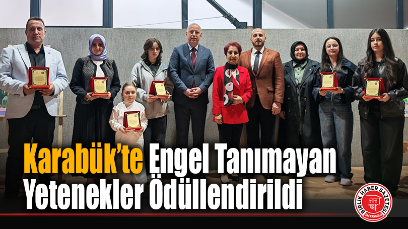 Karabük’te Engel Tanımayan Yetenekler Ödüllendirildi
