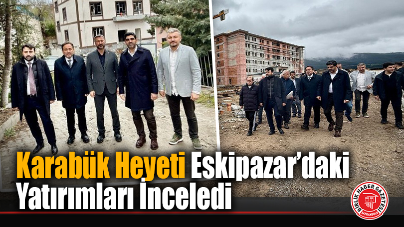 Karabük Heyeti Eskipazar’daki Yatırımları İnceledi