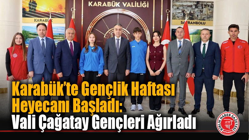 Karabük’te Gençlik Haftası Heyecanı Başladı: Vali Çağatay Gençleri Ağırladı