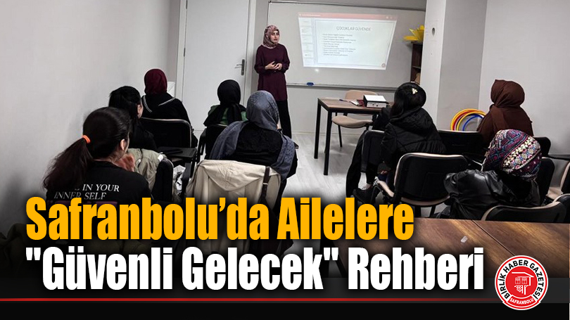 Safranbolu’da Ailelere “Güvenli Gelecek” Rehberi