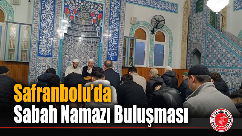 Safranbolu’da Sabah Namazı Buluşması