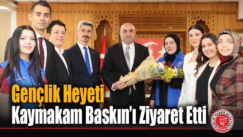 Gençlik Heyeti Kaymakam Baskın’ı Ziyaret Etti