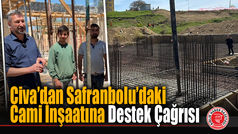 Civa’dan Safranbolu’daki Cami İnşaatına Destek Çağrısı