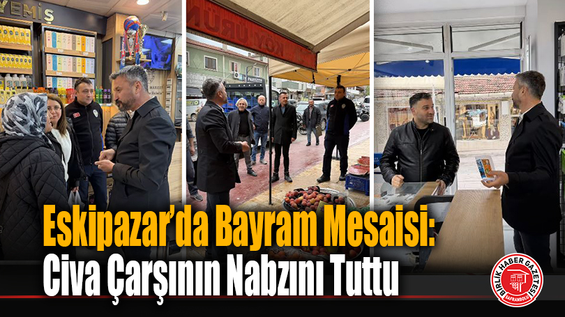 Eskipazar’da Bayram Mesaisi: Başkan Serkan Civa Çarşının Nabzını Tuttu