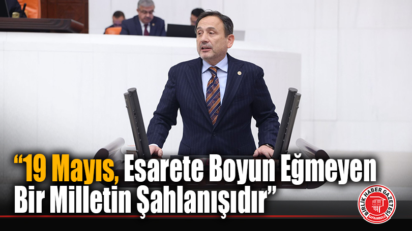 AK Parti Karabük Milletvekili Ali Keskinkılıç: “19 Mayıs, Esarete Boyun Eğmeyen Bir Milletin Şahlanışıdır”