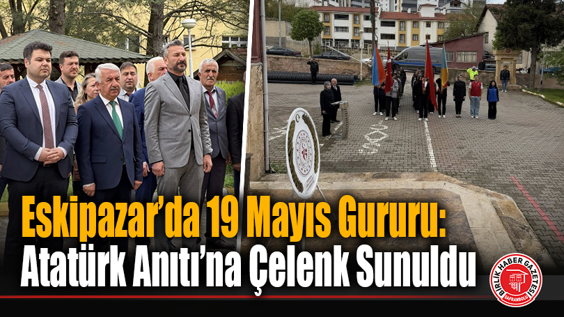 Eskipazar’da 19 Mayıs Gururu: Atatürk Anıtı’na Çelenk Sunuldu