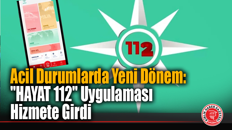 Acil Durumlarda Yeni Dönem: “HAYAT 112” Uygulaması Hizmete Girdi