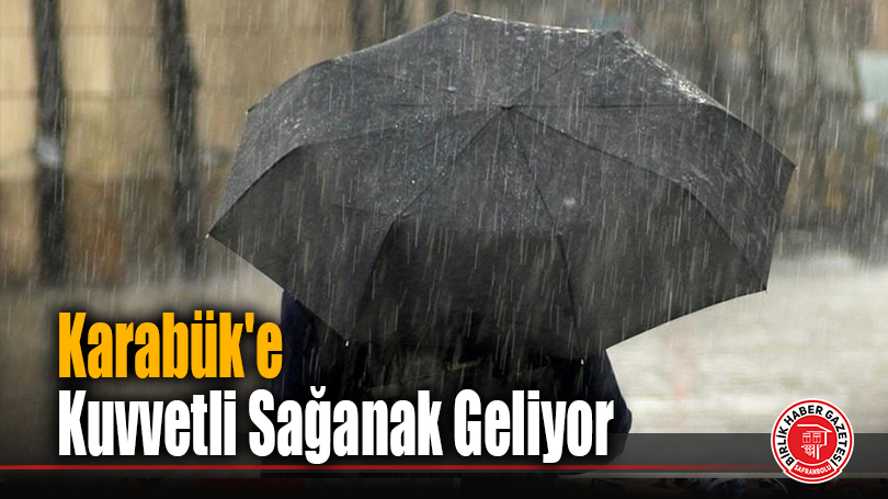 Karabük’e Kuvvetli Sağanak Geliyor