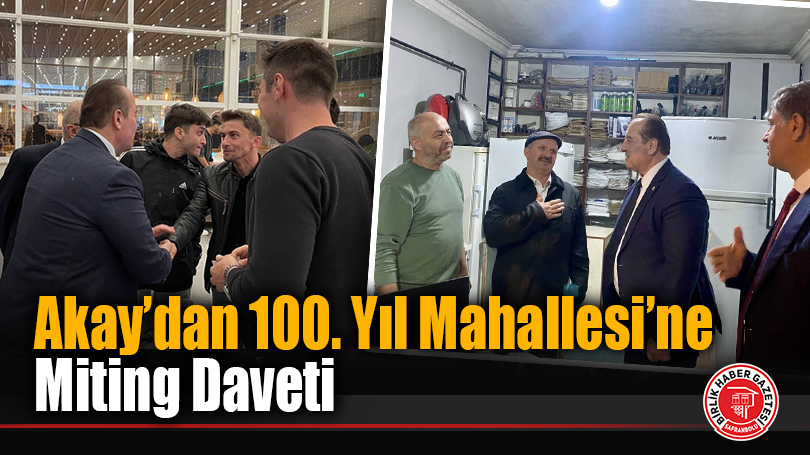 Akay’dan 100. Yıl Mahallesi’ne Miting Daveti