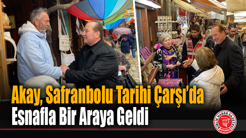Akay, Safranbolu Tarihi Çarşı’da Esnafla Bir Araya Geldi