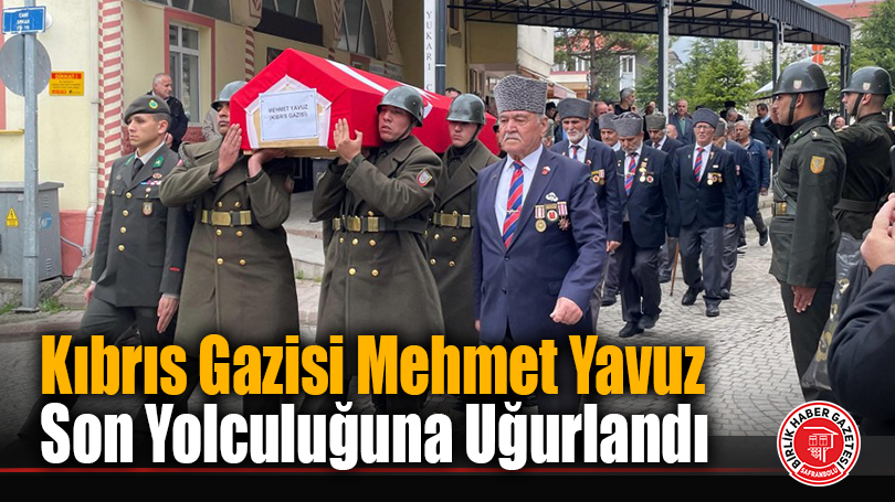 Kıbrıs Gazisi Mehmet Yavuz Son Yolculuğuna Uğurlandı