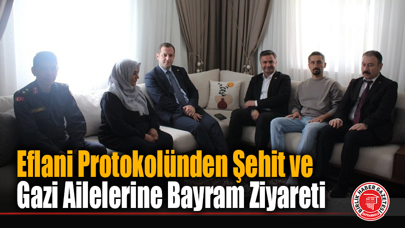 Eflani Protokolünden Şehit ve Gazi Ailelerine Bayram Ziyareti
