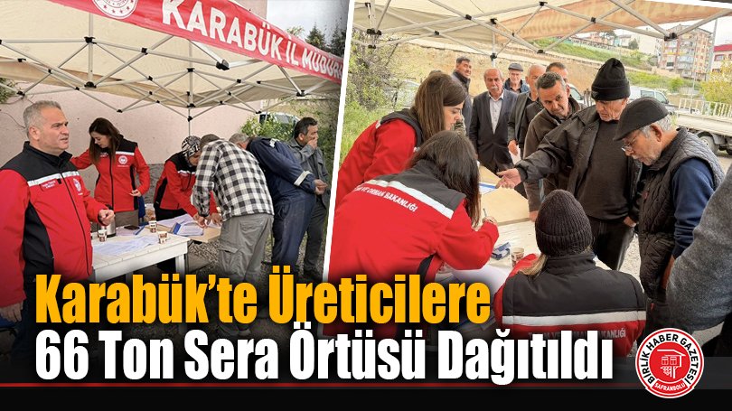 Karabük’te Üreticilere 66 Ton Sera Örtüsü Dağıtıldı