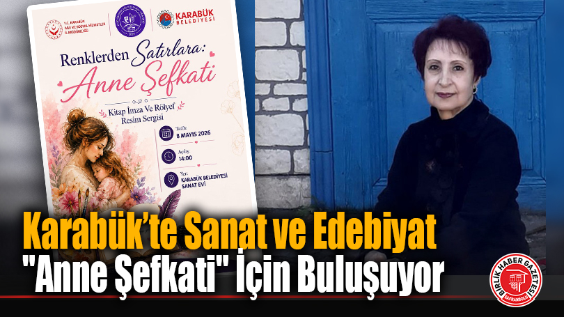 Karabük’te Sanat ve Edebiyat “Anne Şefkati” İçin Buluşuyor