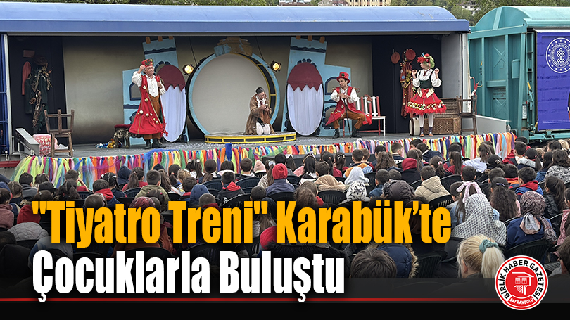 “Tiyatro Treni” Karabük’te Çocuklarla Buluştu
