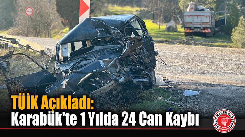 TÜİK Açıkladı: Karabük’te 1 Yılda 24 Can Kaybı