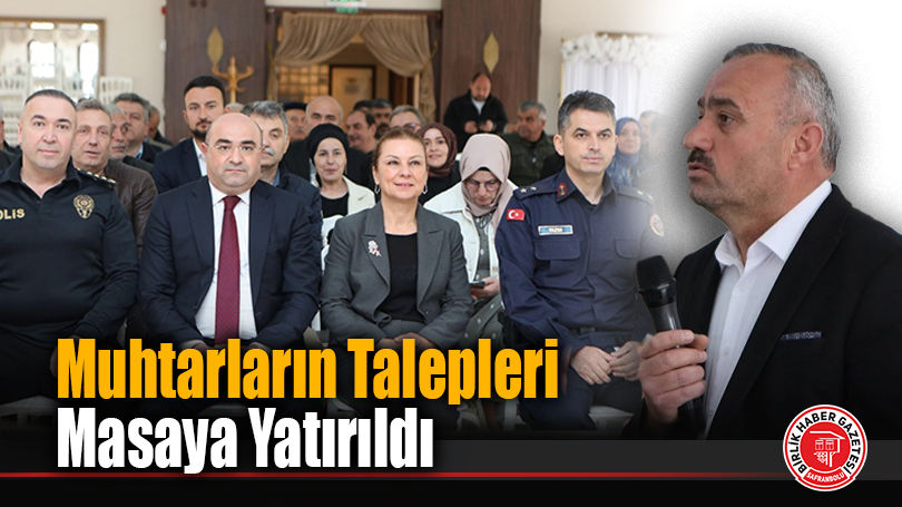 Muhtarların Talepleri Masaya Yatırıldı