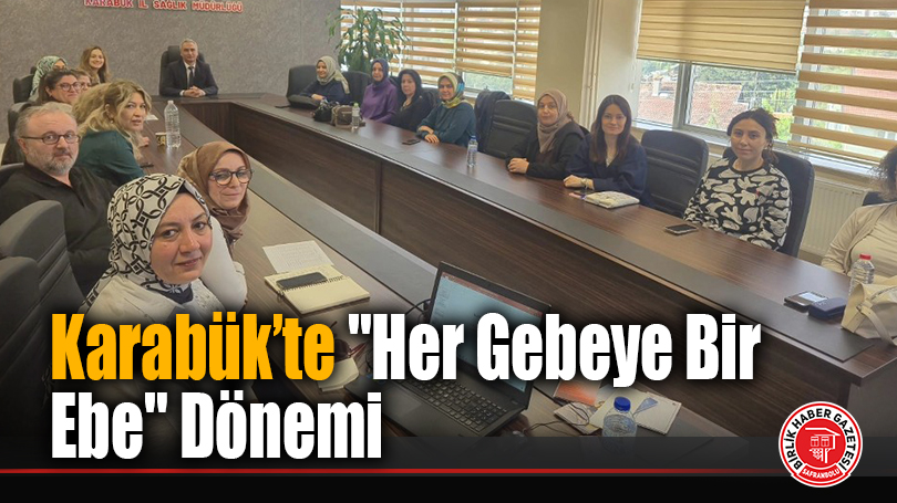 Karabük’te “Her Gebeye Bir Ebe” Dönemi