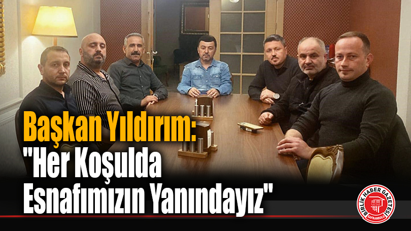 Başkan Yıldırım: “Her Koşulda Esnafımızın Yanındayız”
