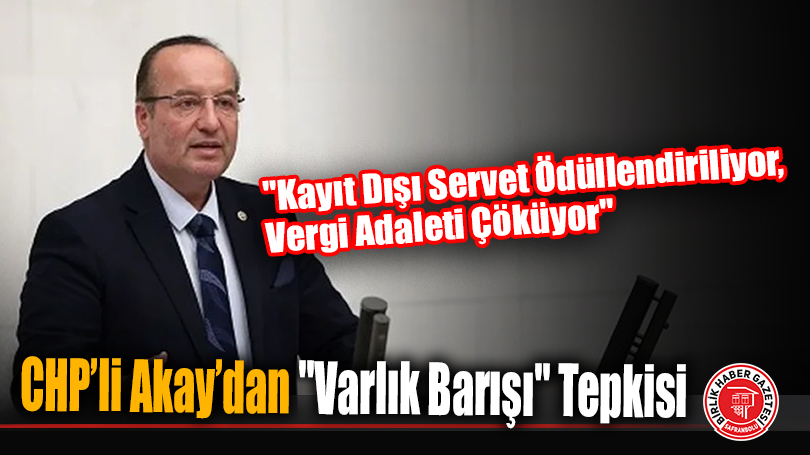 CHP’li Akay’dan “Varlık Barışı” Tepkisi