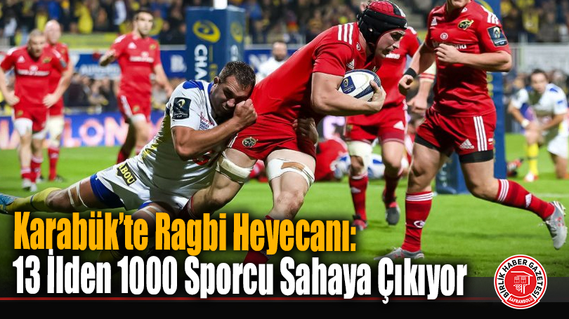 Karabük’te Ragbi Heyecanı: 13 İlden 1000 Sporcu Sahaya Çıkıyor