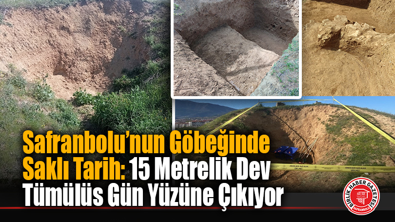 Safranbolu’nun Göbeğinde Saklı Tarih: 15 Metrelik Dev Tümülüs Gün Yüzüne Çıkıyor