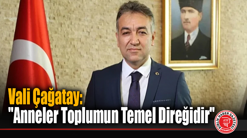 Vali Çağatay’dan Anneler Günü Mesajı