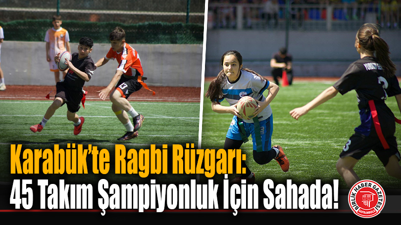 Karabük’te Ragbi Rüzgarı: 45 Takım Şampiyonluk İçin Sahada!