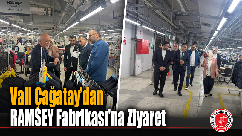Vali Çağatay’dan RAMSEY Fabrikası’na Ziyaret